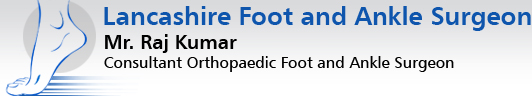 Lancashire Foot and Ankle Surgeon - Mr. Raj Kumar, Consultant Orthopaedic Foot and Ankle Surgeon